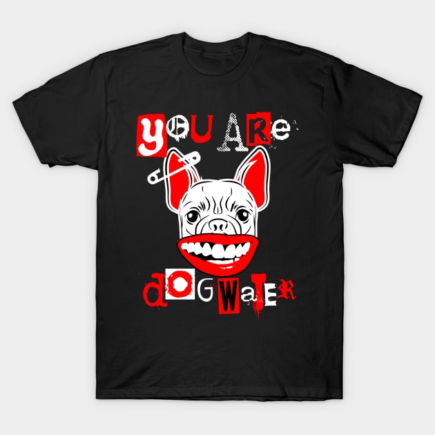 you are dog water punk 4.0 T-Shirt by 2 souls